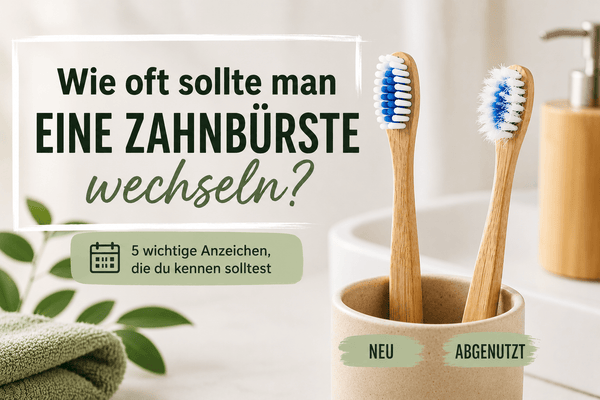 Wie oft sollte man eine Zahnbürste wechseln? 5 wichtige Anzeichen - Bambuna